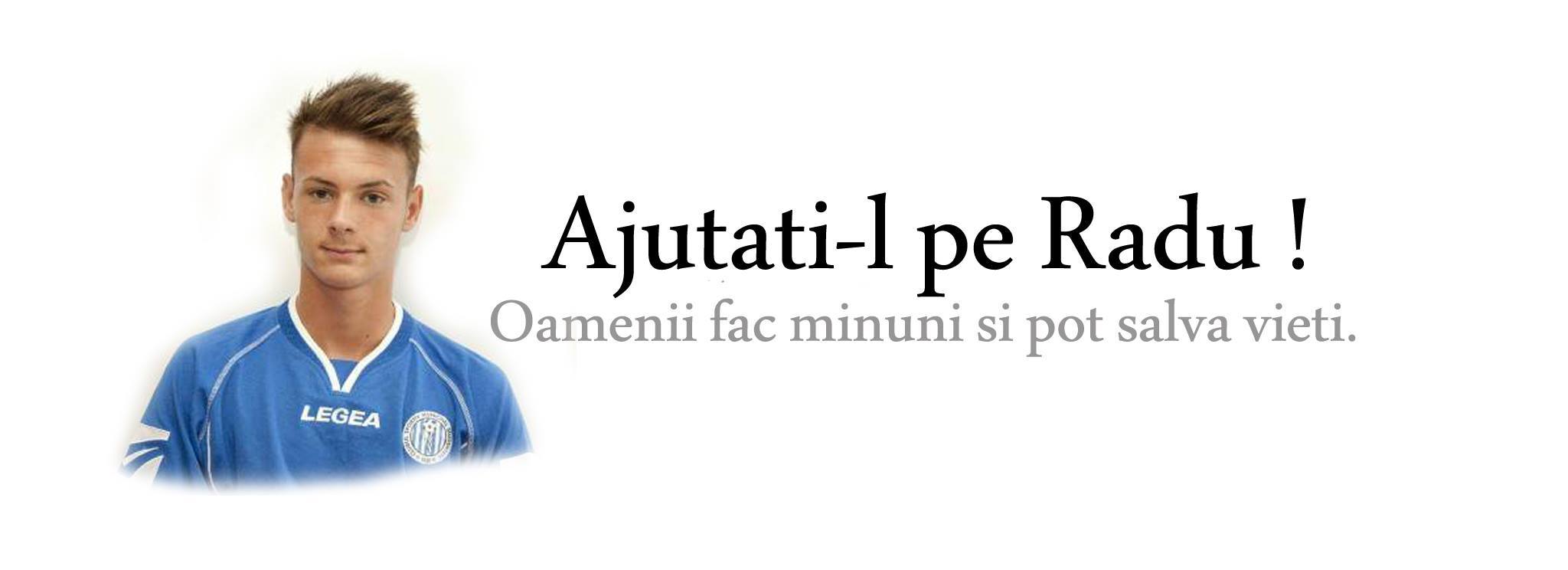 Radu luptă pentru viaţa sa. Şi tu îl poţi ajuta