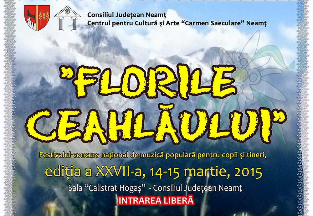 „FLORILE CEAHLĂULUI”/ediţia a 27-a, Piatra-Neamţ, 7-15 martie 2015