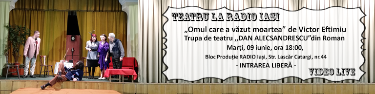 Radio Iași vă invită la teatru! – ”Omul care a văzut moartea” de Victor Eftimiu (VIDEO)