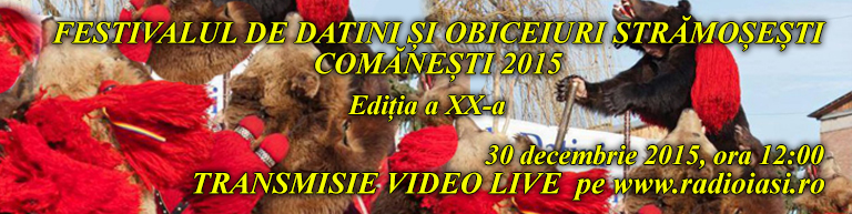 30.12.2015 (TRANSMISIE VIDEO LIVE) Festivalul „Datini şi obiceiuri strămoşeşti” – Comăneşti 2015