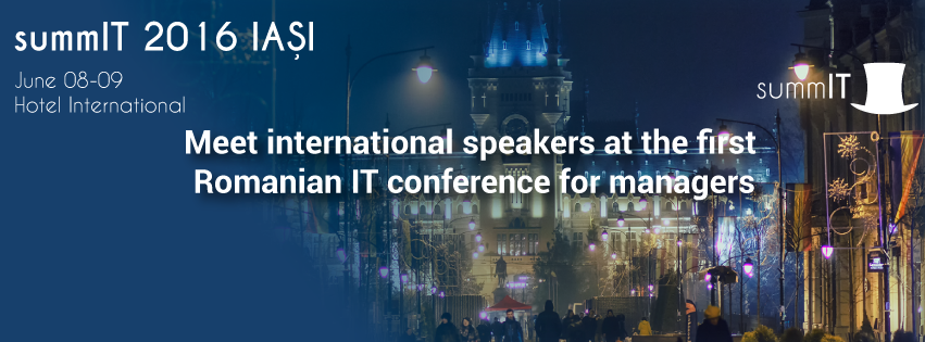 SummIT Iasi 2016 – Conferinţă dedicată managerilor şi executivilor din industria de IT