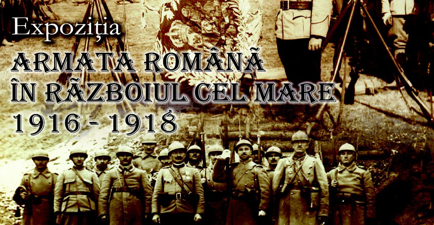 Iaşi: Expoziția „Armata română în Războiul cel Mare: 1916 – 1918”