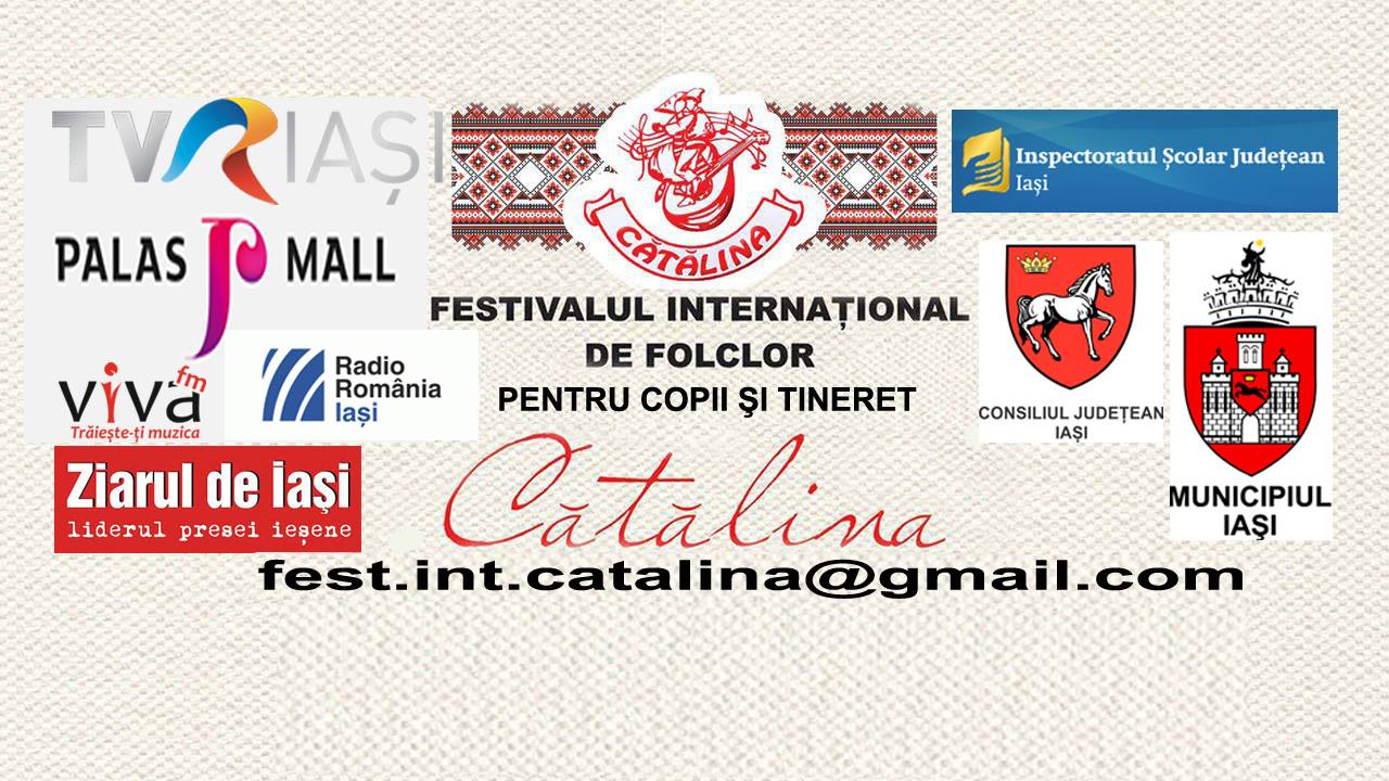 FESTIVALULUI INTERNAȚIONAL DE FOLCLOR PENTRU COPII ȘI TINERET ,,CĂTĂLINA’’ – ediția a XXIII-a IAȘI, 25-29 iulie 2017