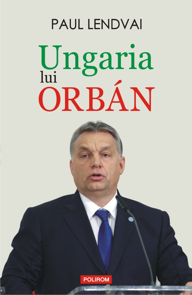 În politică totul este posibil: „Ungaria lui Orbán” de Paul Lendvai, la „Polirom”