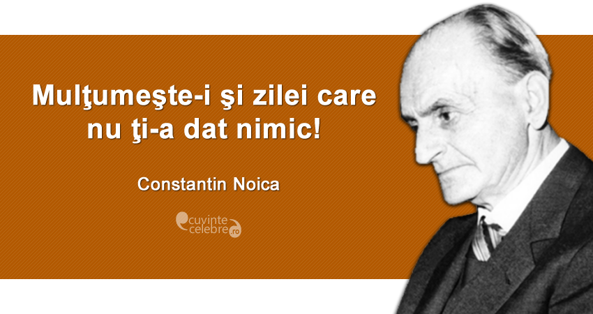 Constantin Noica: „Stări de spirit, asta trebuie dat altora; nu conţinuturi, nu sfaturi, nu învăţături”…