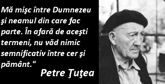 Petre Țuțea: „Am purtat ideile şi credinţa precum poartă vântul microbii”…