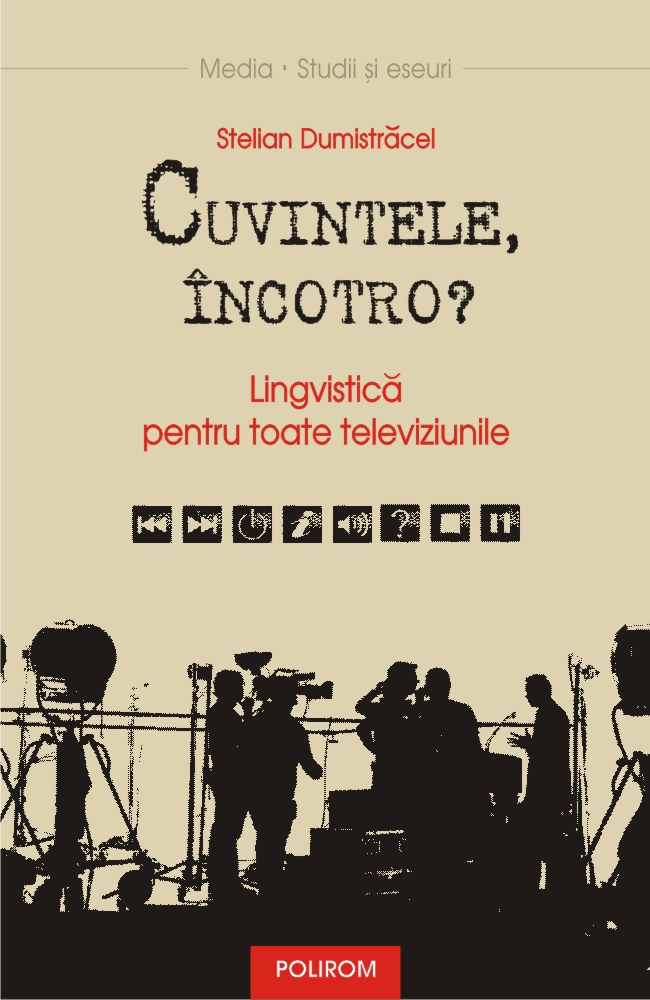 Lansare de carte la Iaşi: Stelian Dumistrăcel, „Cuvintele, încotro? Lingvistică pentru toate televiziunile”