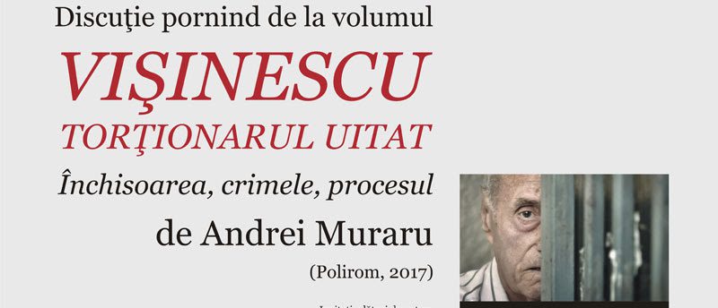 Andrei Muraru la Iaşi, despre Vişinescu, torţionarul uitat. Închisoarea, crimele, procesul