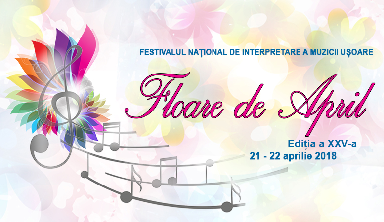 (VIDEO LIVE) FESTIVALUL NAȚIONAL DE INTERPRETARE A MUZICII UȘOARE „FLOARE DE APRIL” Ediția a-XXV-a, 21-22 aprilie 2018, Tecuci  