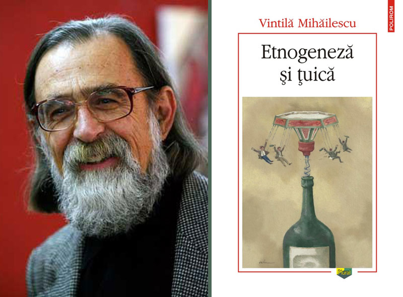 Vintilă Mihăilescu: „Etnogeneză şi ţuică”, pentru mai buna înţelegere a istoriei zbuciumate a poporului român