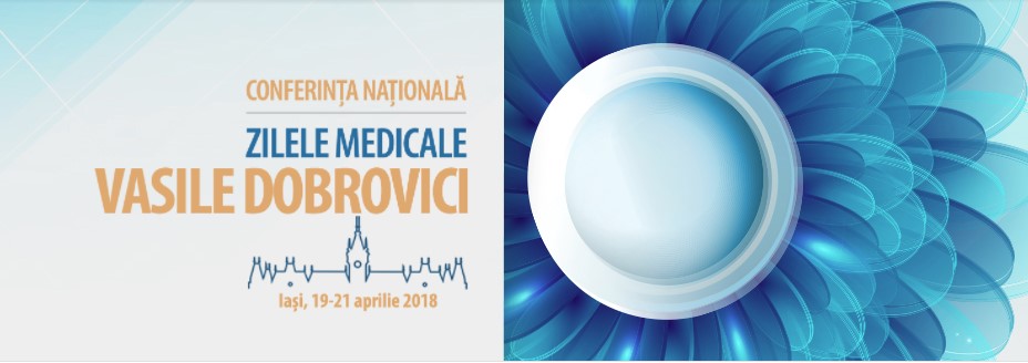 Conferinţa Naţională Zilele Medicale „Vasile Dobrovici”, 19-21 aprilie 2018