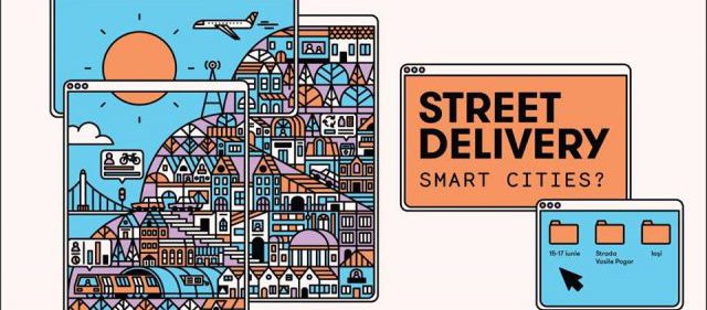 Smart Cities? Află răspunsul la Street Delivery Iași. PROGRAM