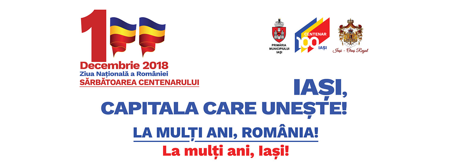 IAŞI: 1 Decembrie 2018 – Ziua Naţională a României – program complet