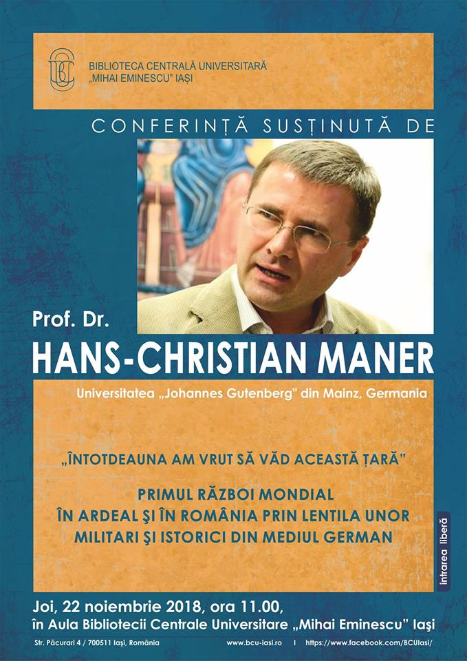 Prof. dr. HANS CHRISTIAN MANER – conferinţă la BCU Iaşi cu tema „Primul Război Mondial în Ardeal și în România prin lentila unor militari și istorici din mediul german”