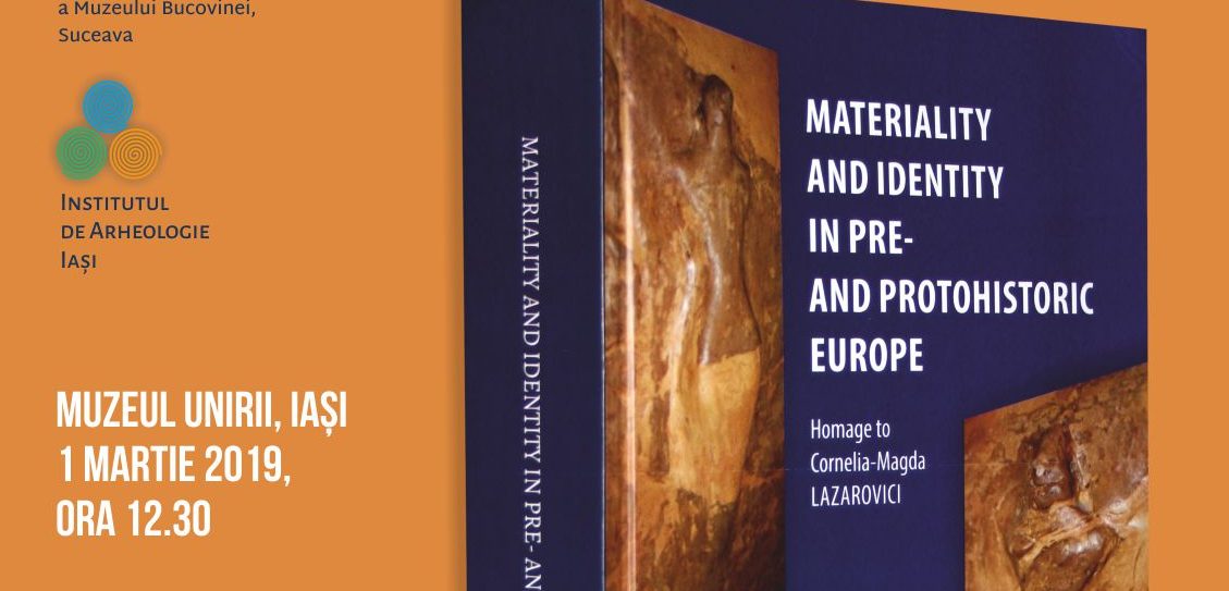 IAŞI: Lansare de carte la Muzeul Unirii -”Materiality and Identity in Pre- and Protohistoric Europe”