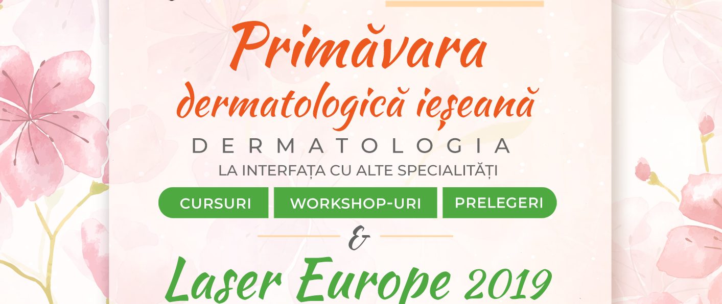 IAŞI: „Primăvara Dermatologică Ieşeană” și Conferința „ Laser Europe 2019