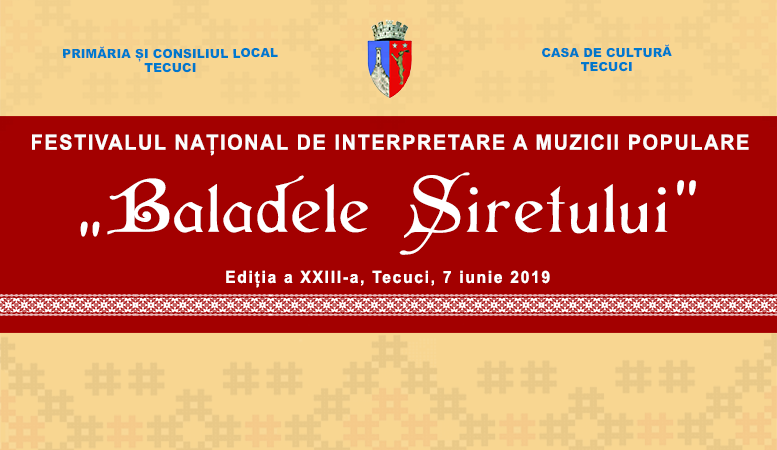 Festivalul Național de Interpretare a Muzicii Populare „Baladele Siretului”, ediția a XXIII-a, Tecuci 7 iunie 2019