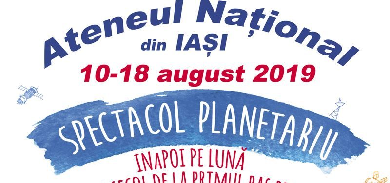 Planetariu Mobil revine la Iaşi, în perioada 10 – 18 august 2019 cu spectacolul „Jumătate de secol de la primul pas pe lună”