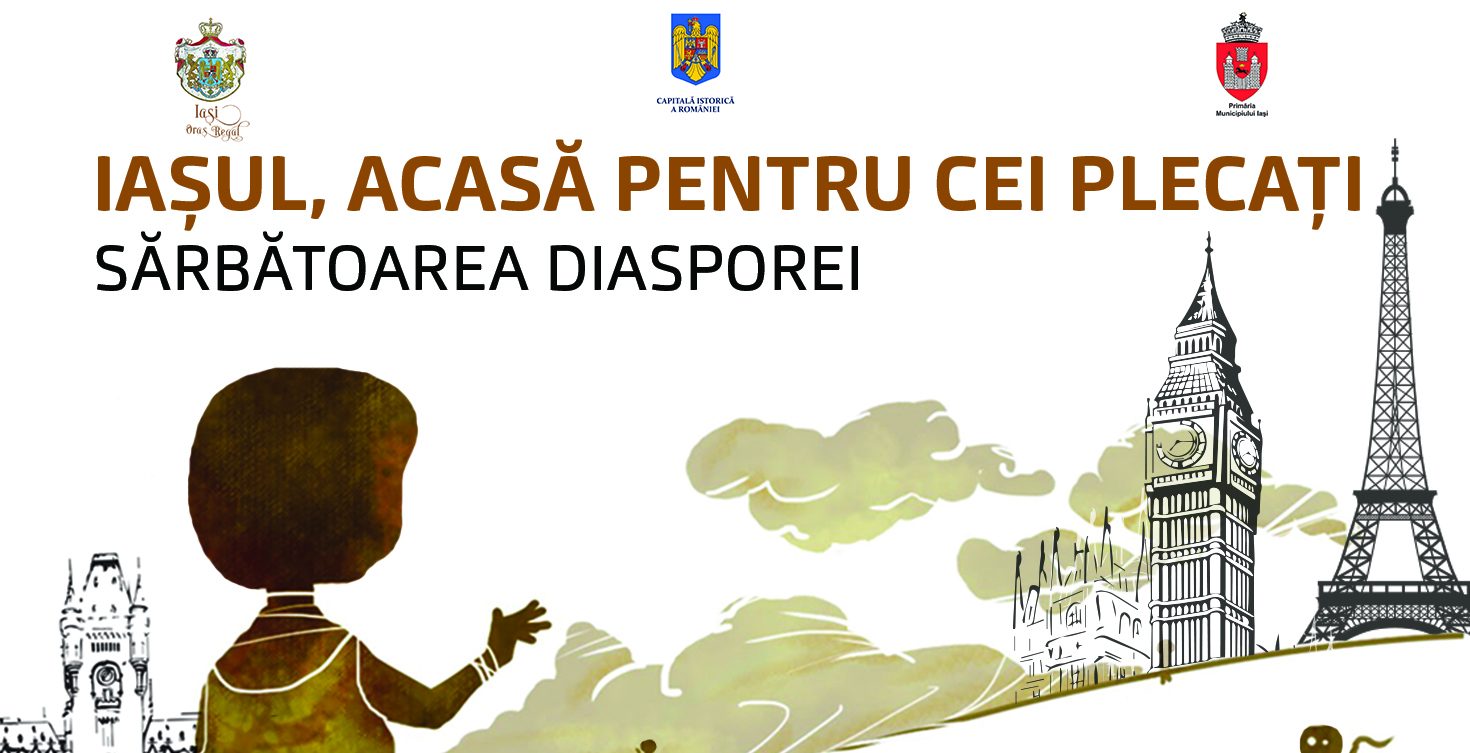 Sărbătoarea Diasporei – Iașul este Acasă! Program dedicat diasporei și celor care vizitează Iașul în luna august