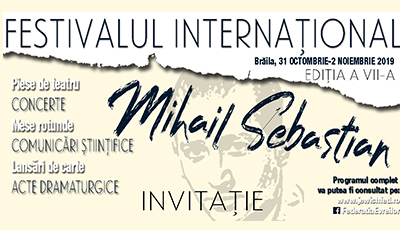 Festivalul Internațional „Mihail Sebastian” ediția a VII-a, Brăila, 31 octombrie – 2 noiembrie 2019