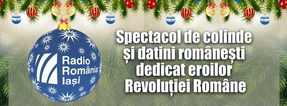 Radio Iași, 20 decembrie 2019: spectacol de colinde și datini românești dedicat eroilor „Revoluției Române”