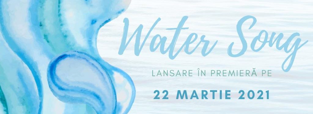 Water Song | Ziua Mondială a Apei 22 martie 2021