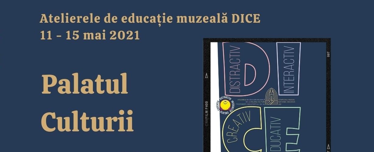 Ateliere DICE la Palatul Culturii din Iași în perioada 11 – 15 mai 2021