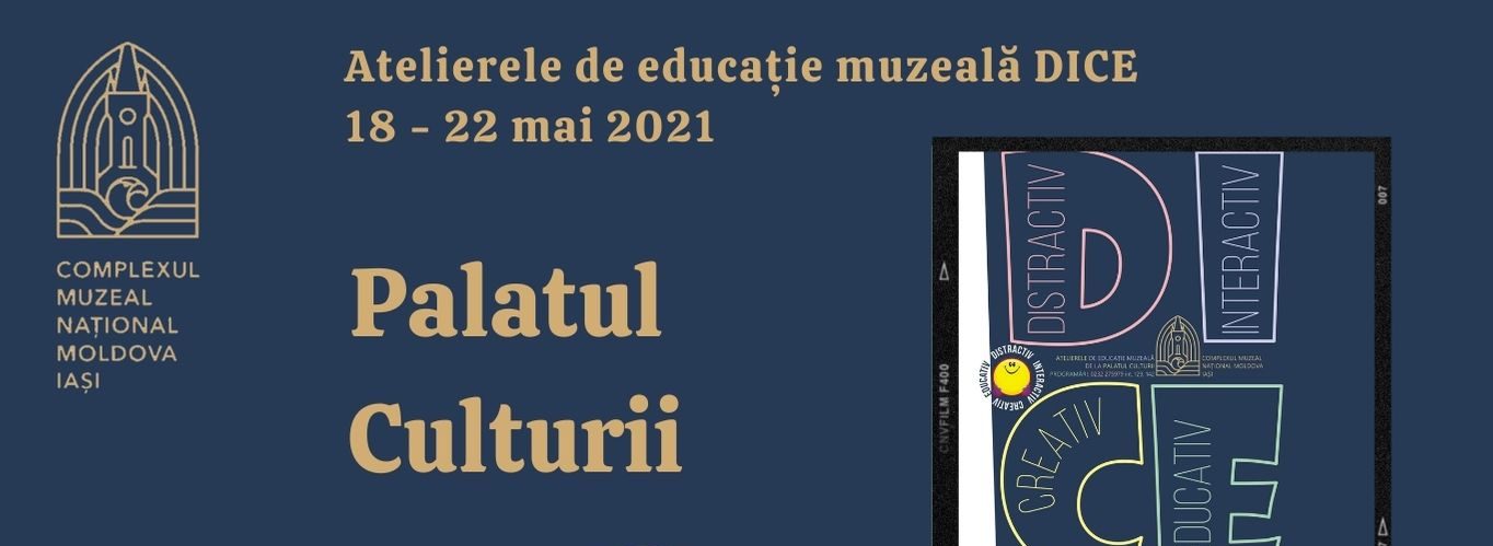 Ateliere DICE la Palatul Culturii din Iași în perioada 25 – 29 mai 2021