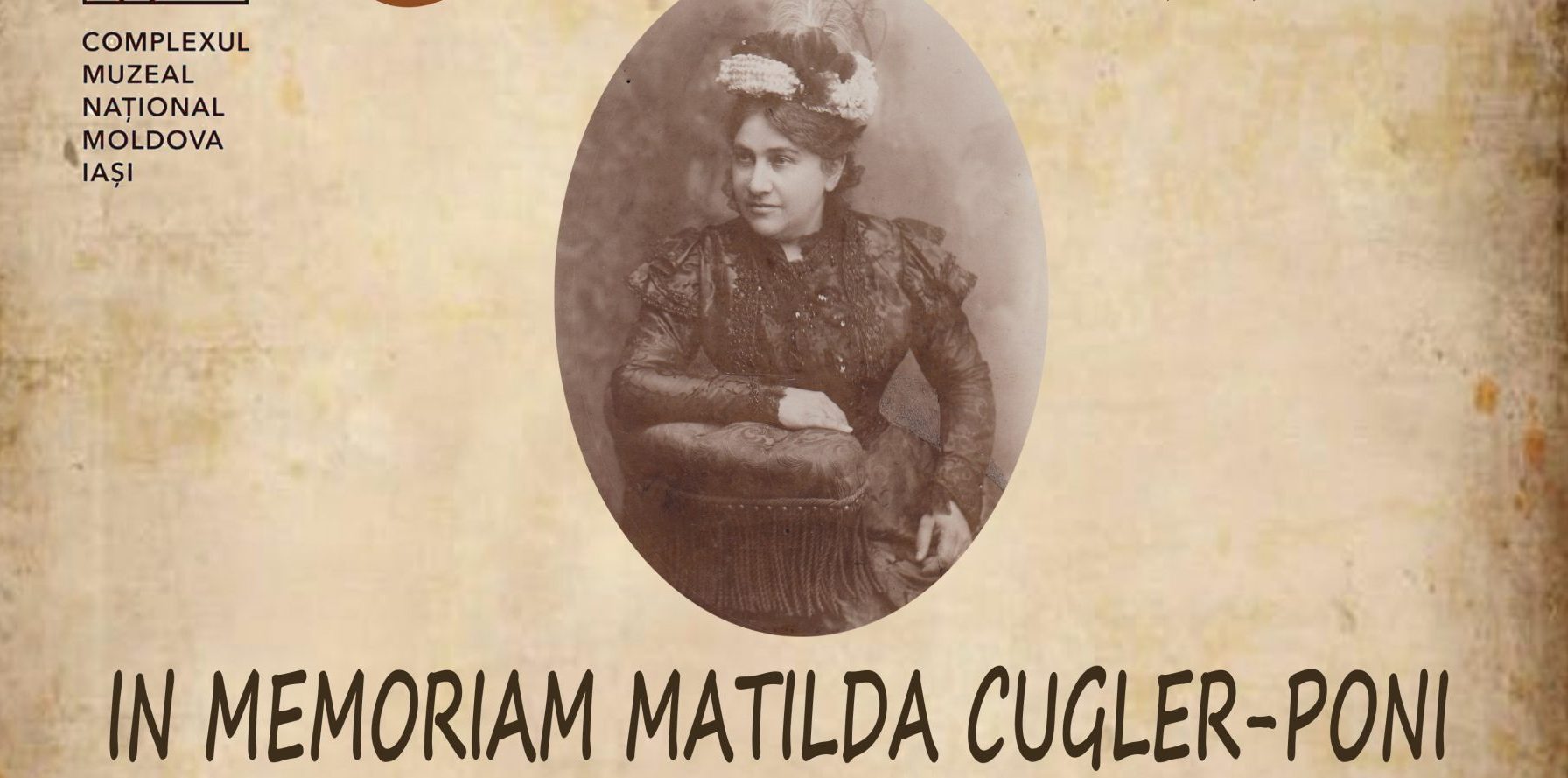 IAȘI: In Memoriam Matilda Cugler-Poni (1851 – 1931) – 170 de ani de la naștere