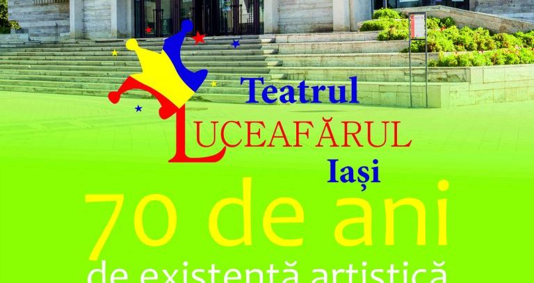 IAȘI: Teatrul Luceafărul – 70 de ani de existență artistică. Programul manifestărilor