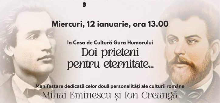 Ziua Culturii Naționale – Manifestare dedicată celor două personalități ale culturii române: Mihai Eminescu și Ion Creangă, la Casa de Cultură Gura Humorului