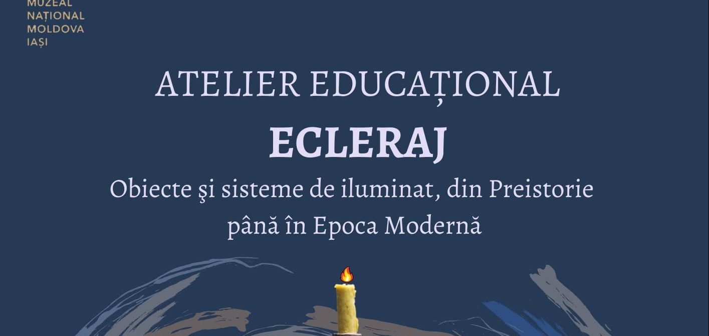 IAȘI: Atelierele DICE de la Palatul Culturii „Ecleraj. Obiecte şi sisteme de iluminat, din Preistorie până în Epoca Modernă”