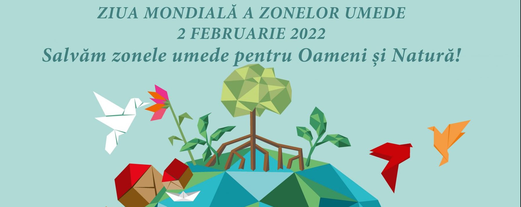 2 februarie 2022 – Ziua Mondială a Zonelor Umede – „Salvăm Zonele Umede pentru Oameni și Natură!”