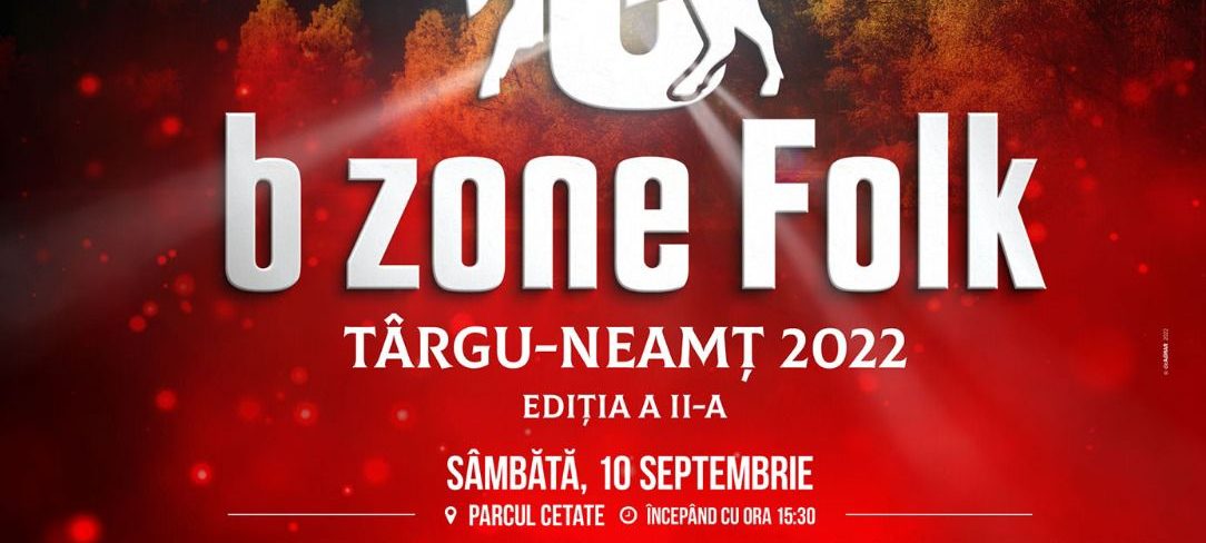 „B Zone Folk România“ – 10-11 septembrie 2022, Târgu Neamț