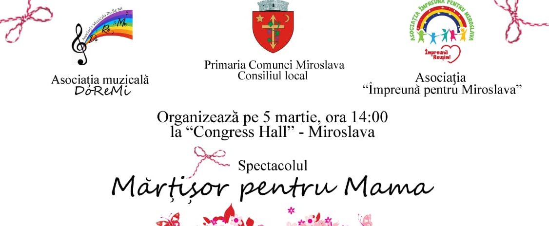 Asociația muzicală DoReMi și Asociația Împreună pentru Miroslava organizează spectacolul „Mărțișor pentru mama”