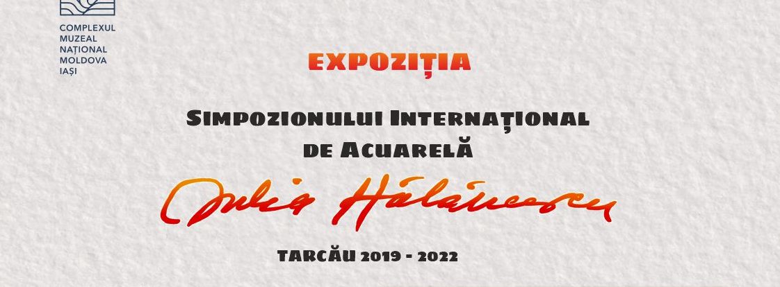 Muzeul Unirii Iași: Expoziția Simpozionului Internațional de Acuarelă „Iulia Hălăucescu”