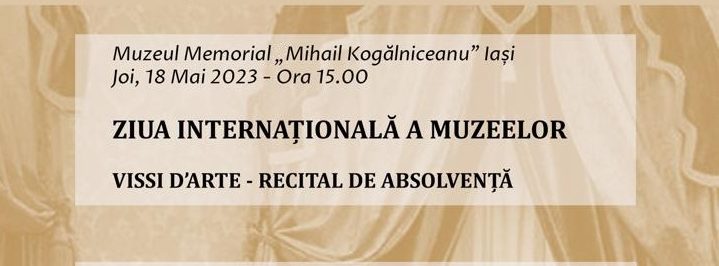 Iași: Ziua Internațională a Muzeelor – Recital „Vissi d’Arte” la Muzeul Memorial „Mihail Kogălniceanu”