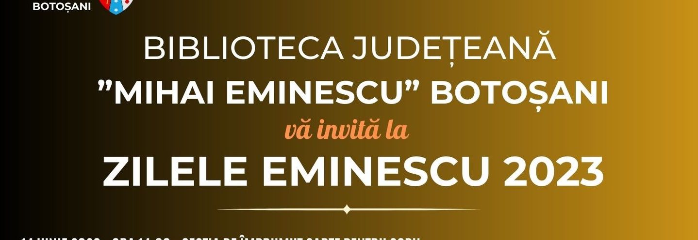 14 – 16 Iunie: Biblioteca Județeană Botoșani vă invită la Zilele Eminescu 2023