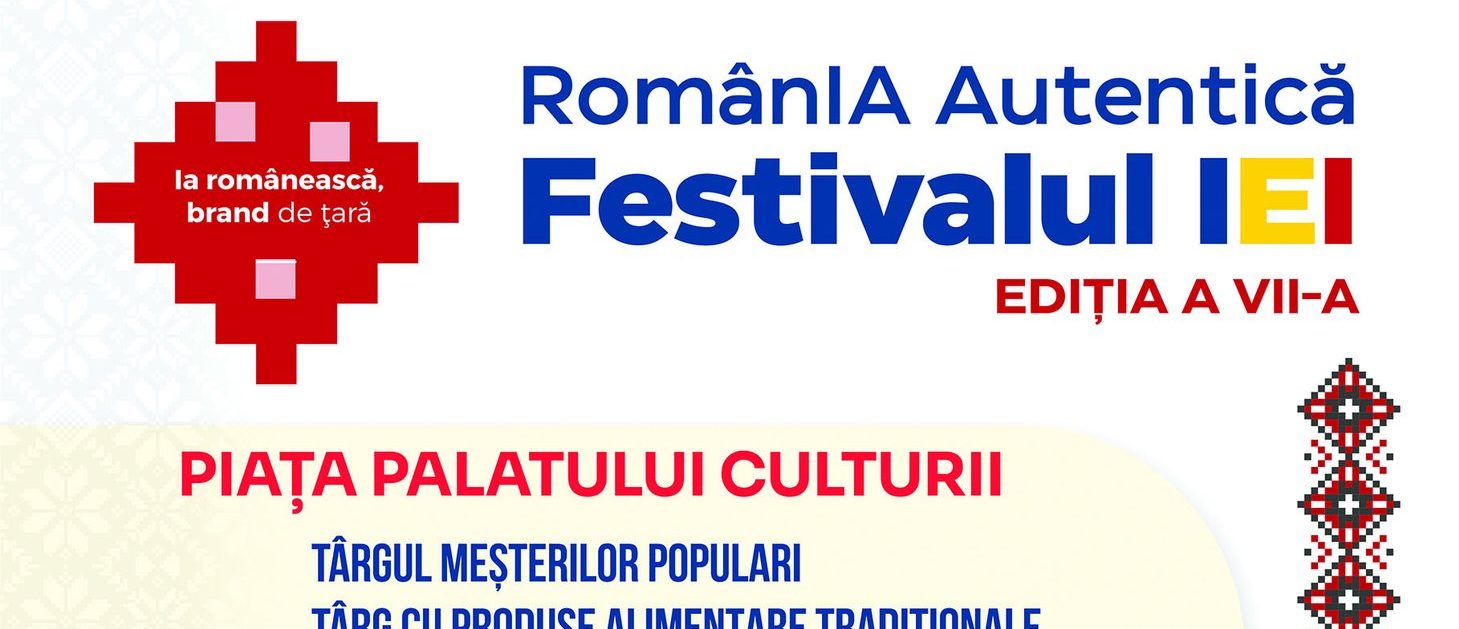 Iași: Festivalul Iei – RomânIA Autentică, ediția a 7-a