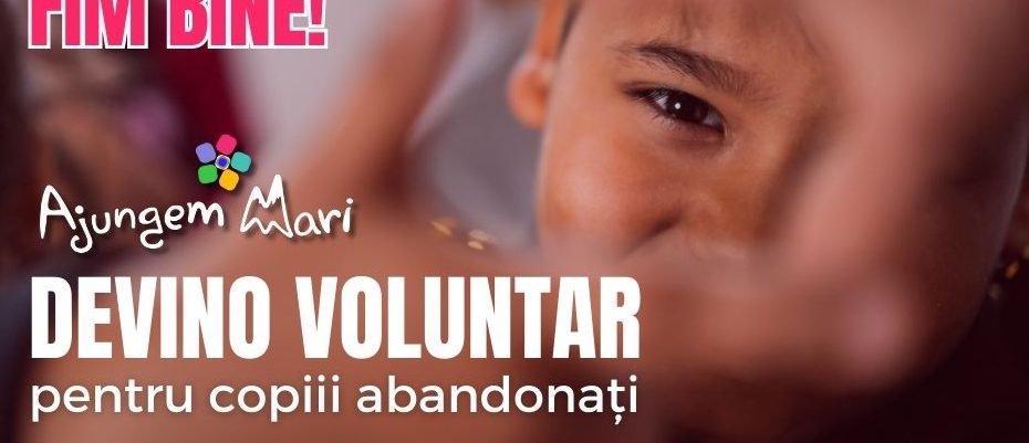 Fă bine ca să fim bine! ”Ajungem MARI” caută 50 de voluntari care să le fie alături copiilor abandonați.