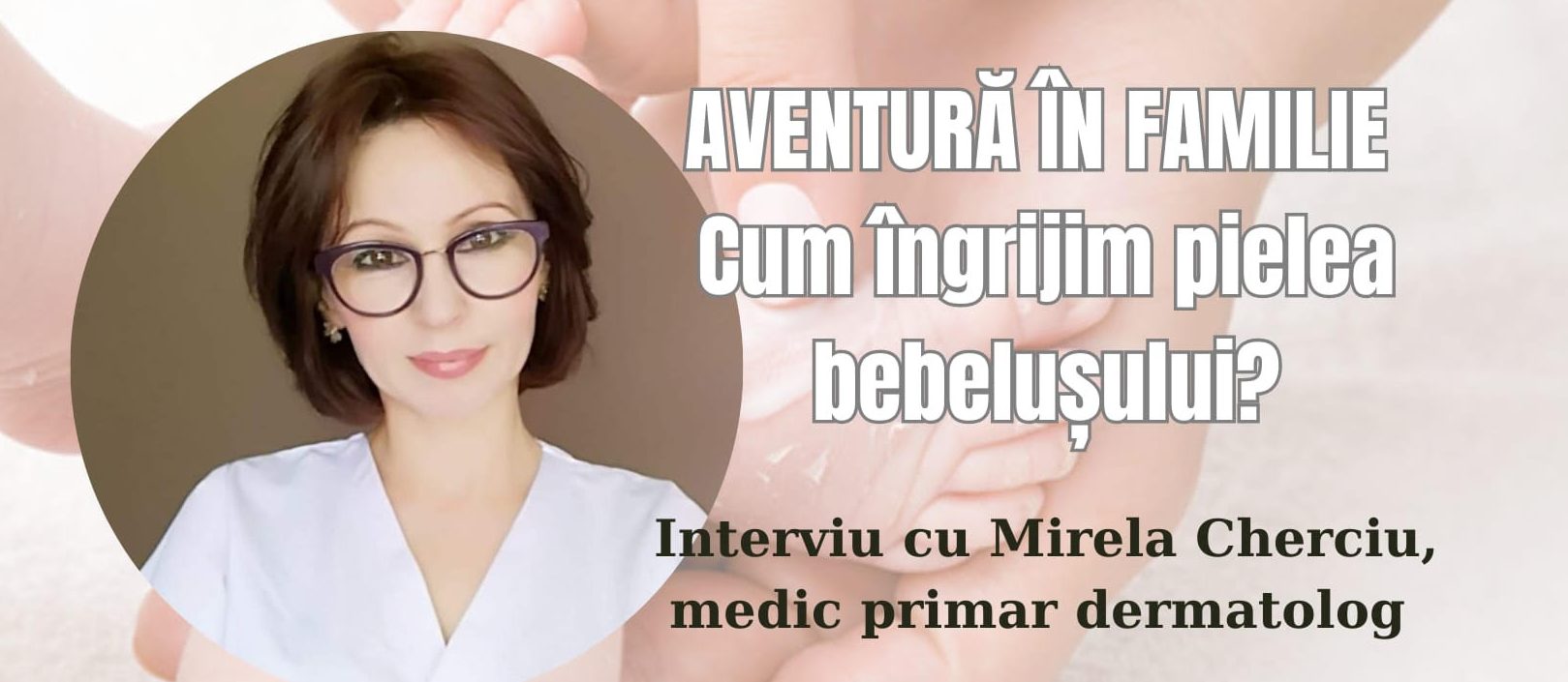 AVENTURĂ LA DERMATOLOG: Îngrijirea pielii bebelușului