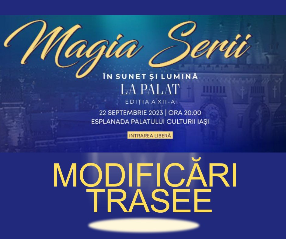 Evenimentul ”Magia Serii” din 22.09.2023 – Schimbări trasee în municipiul Iași