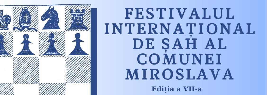 Iași: Festivalul Internațional de șah al comunei Miroslava, ediția a VII a, 2023