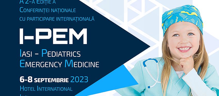 Iași: Conferința Națională cu participare Internațională, de Urgențe Pediatrice, I-PEM/Iași-Pediatrics Emergency Medicine 2023