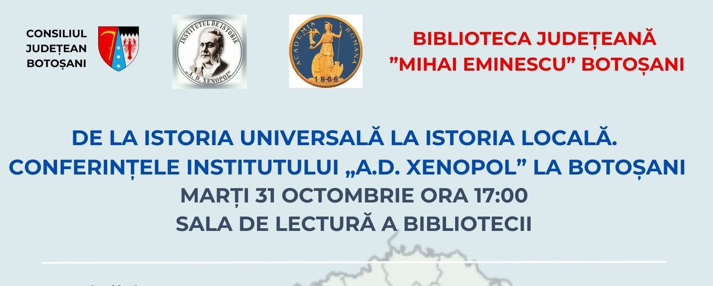 „De la istoria universală la istoria locală. Conferințele Institutului «A.D. Xenopol» la Botoșani”