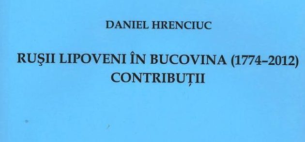 Rușii lipoveni în Bucovina (1774-2012). Contribuții, de Daniel Hrenciuc – subiect al emisiunii Comunități Etnice/Ruși Lipoveni din 21 FEBRUARIE 2024, de pe undele Radio Iași, h. 20 și 30 de minute… cu Dumitru Șerban