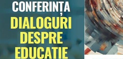 DIALOGURI DESPRE EDUCAȚIE – Tema ediției: COMPETENȚA – POTENȚIAL ȘI LIMITE (19 – 20 aprilie)