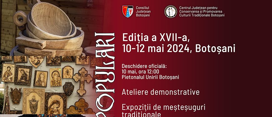 Târgul Meșterilor Populari, Ediția a XVII-a, 10-12 mai 2024, Botoșani