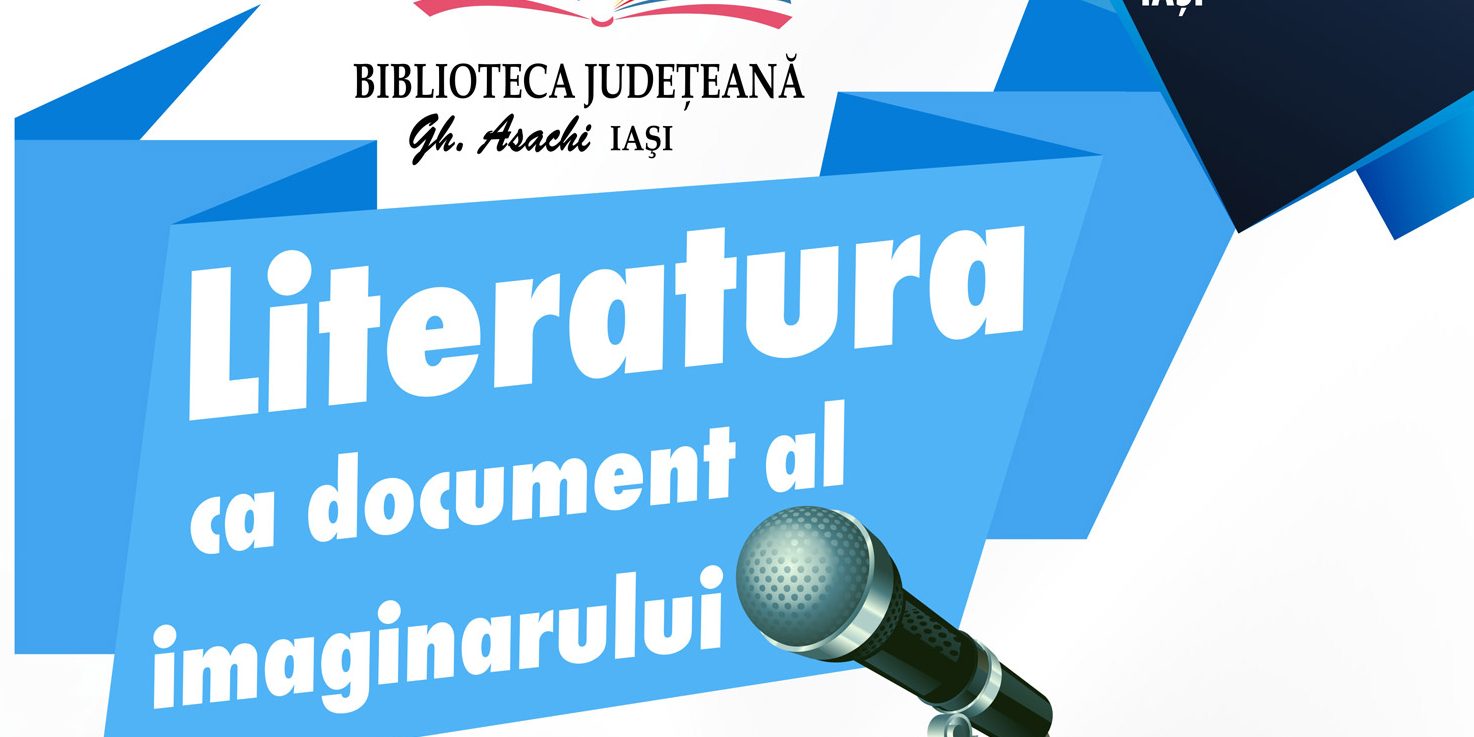 Conferințele Bibliotecii Județene Iași: Literatura ca document al imaginarului