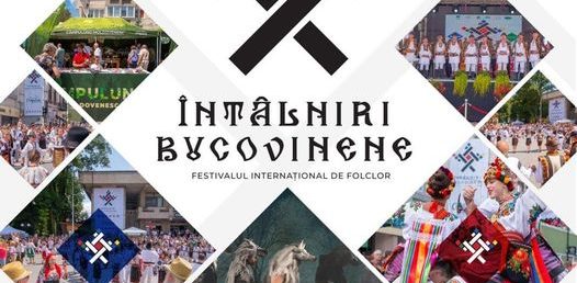 Suceava: Festivalul Internațional de Folclor „Întâlniri Bucovinene” (19 – 21 iulie)